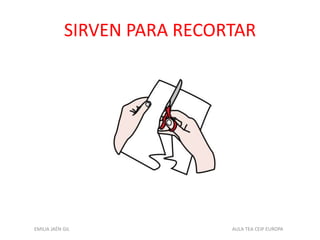 SIRVEN PARA RECORTAR
EMILIA JAÉN GIL AULA TEA CEIP EUROPA
 