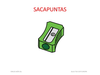SACAPUNTAS
EMILIA JAÉN GIL AULA TEA CEIP EUROPA
 