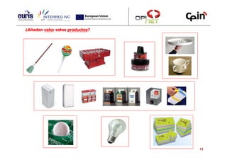 ¿Añaden valor estos productos?




                                 13
 