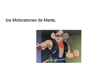 los Motoratones de Marte,  