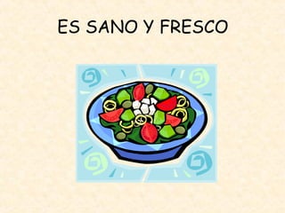 ES SANO Y FRESCO
 