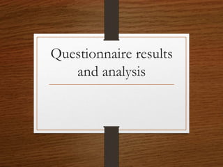 Questionnaire results
and analysis
 