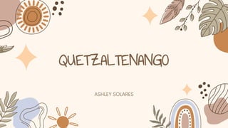 QUETZALTENANGO
ASHLEY SOLARES
 