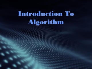 Introduction To 
Algorithm 
 