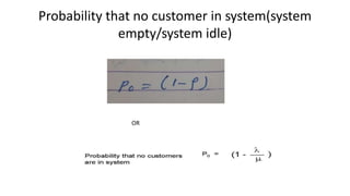 Probability that no customer in system(system
empty/system idle)
OR
 