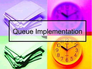 Queue Implementation
Queue Implementation
 
