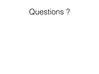 Questions ?
 