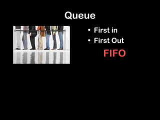 Queue
• First in
• First Out
FIFO
 