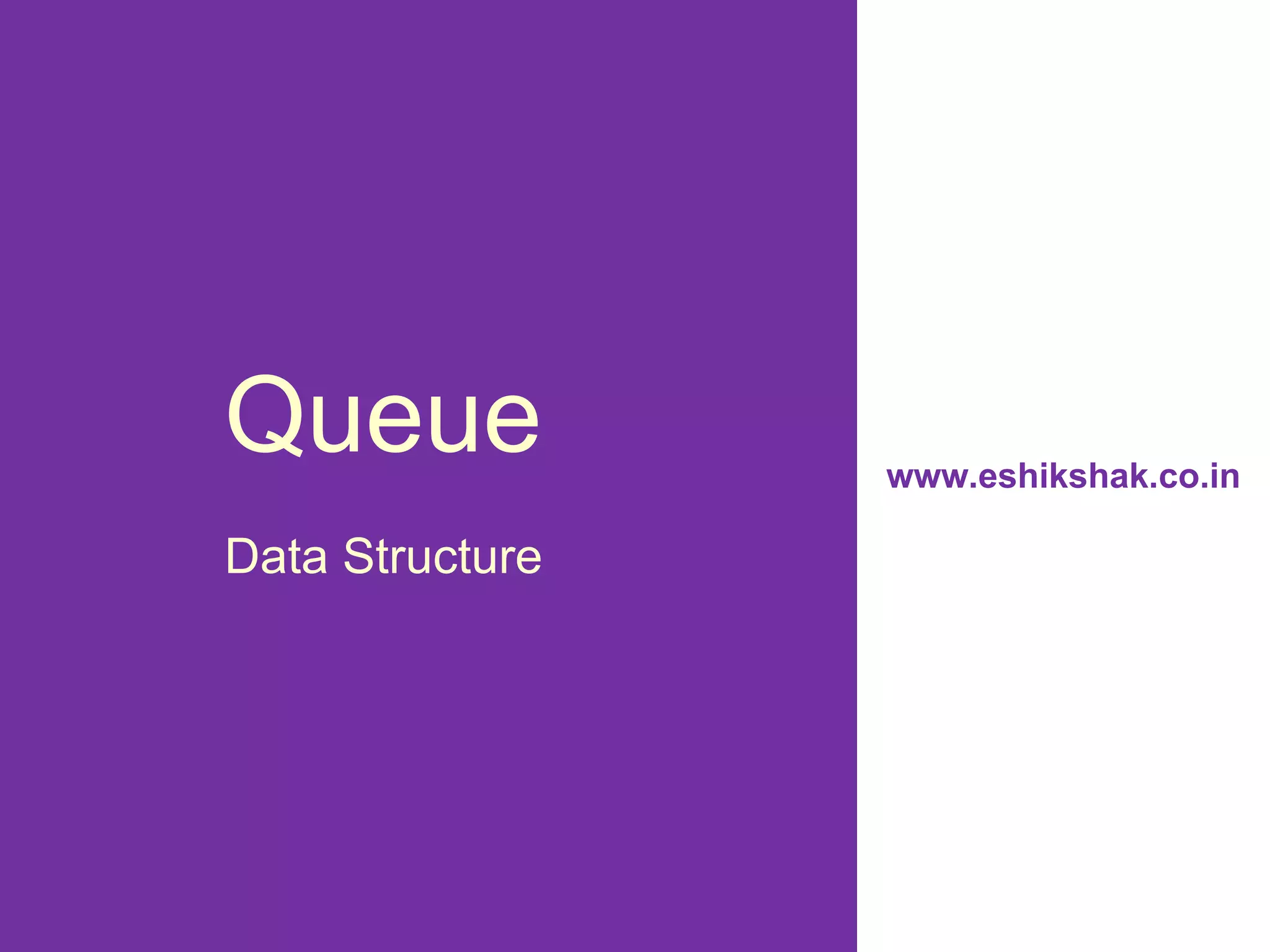 Queue            www.eshikshak.co.in

Data Structure
 