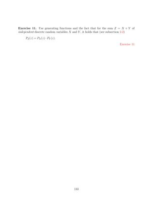 Exercise 11. Use generating functions and the fact that for the sum Z = X + Y of
independent discrete random variables X and Y , it holds that (see subsection 2.2)

     PZ (z) = PX (z) · PY (z).

                                                                       Exercise 11




                                       133
 
