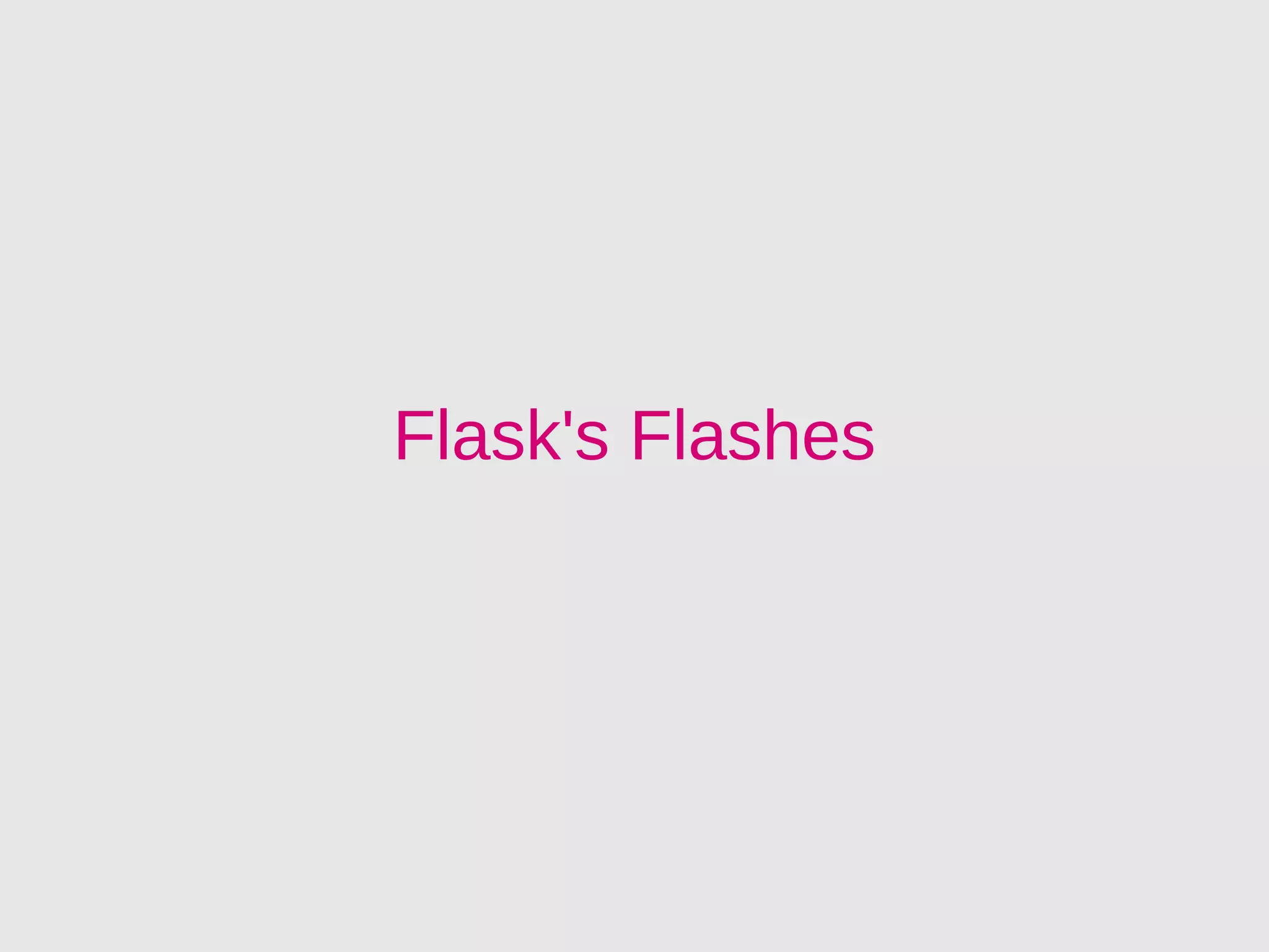 Flask's Flashes
 