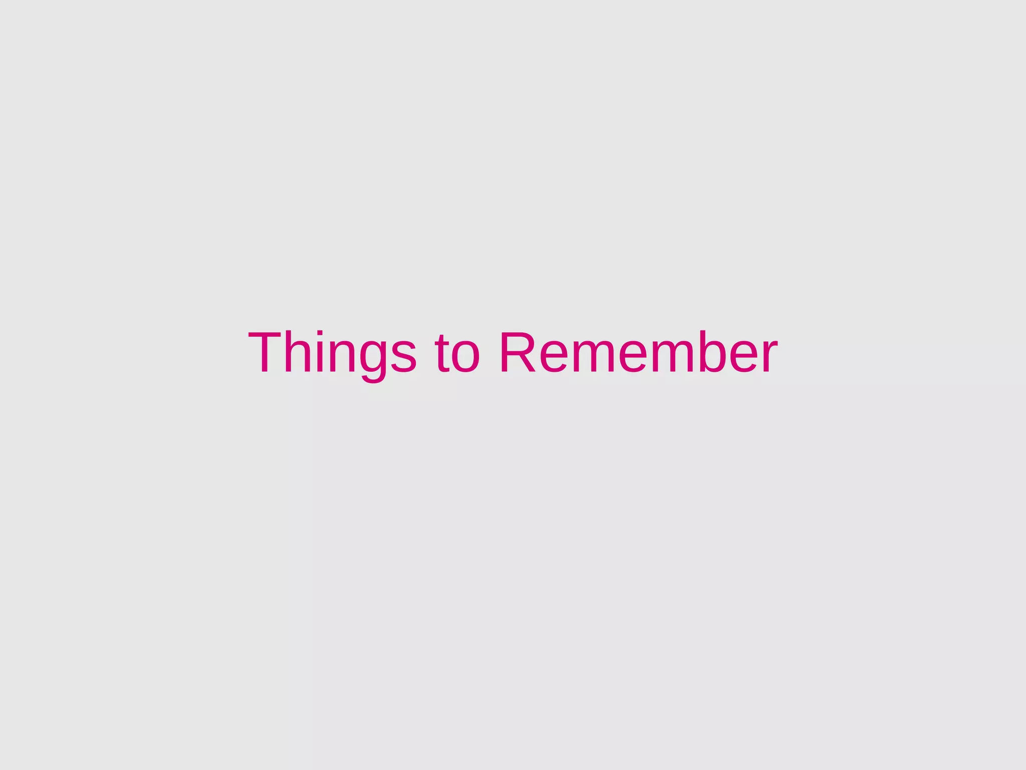 Things to Remember
 