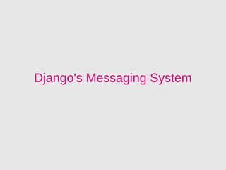 Django's Messaging System
 