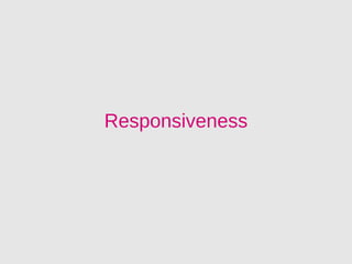 Responsiveness
 