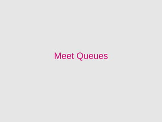 Meet Queues
 
