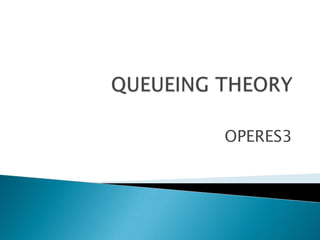 QUEUEING THEORY OPERES3 