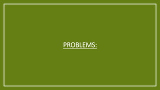 PROBLEMS:
 
