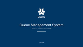 Queue Management System
Add value to your retail business with QMS
July 2015
 