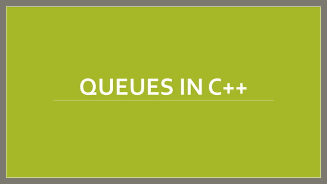 Queues in C++ | PPTX