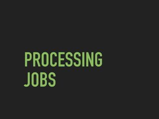 PROCESSING
JOBS
 