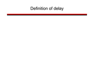Definition of delay
 