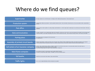 Where do we find queues?
 