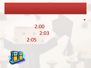 •
   2:00
     2:03
2:05
 