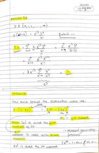 alnssmate
Data 17-32020
Paga 5
poiss.on RV
X o2
px)
K!
Ex2 Ke k k-1)
e
VARIAN CE
much Spread he distribunoo valves Qvenow Prove
ECX-EX) E-[Ex1
M St momenk
Mean Cu alled nsret
mome RV
moment generahng
nctionsSataAE tS Called asthe Se ond
momen
E s taued he ih maman_
 