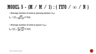 § Average number of units in queuing system ( Ls )
Ls = ∑&)*
3 nN!
(N−n)!
θn P(0)
§ Average number of units in queue ( Lq )
Lq =∑&)'
3 (n−1)N!
(N−n)!
θn P(0)
By Ms. Erandika Gamage
 