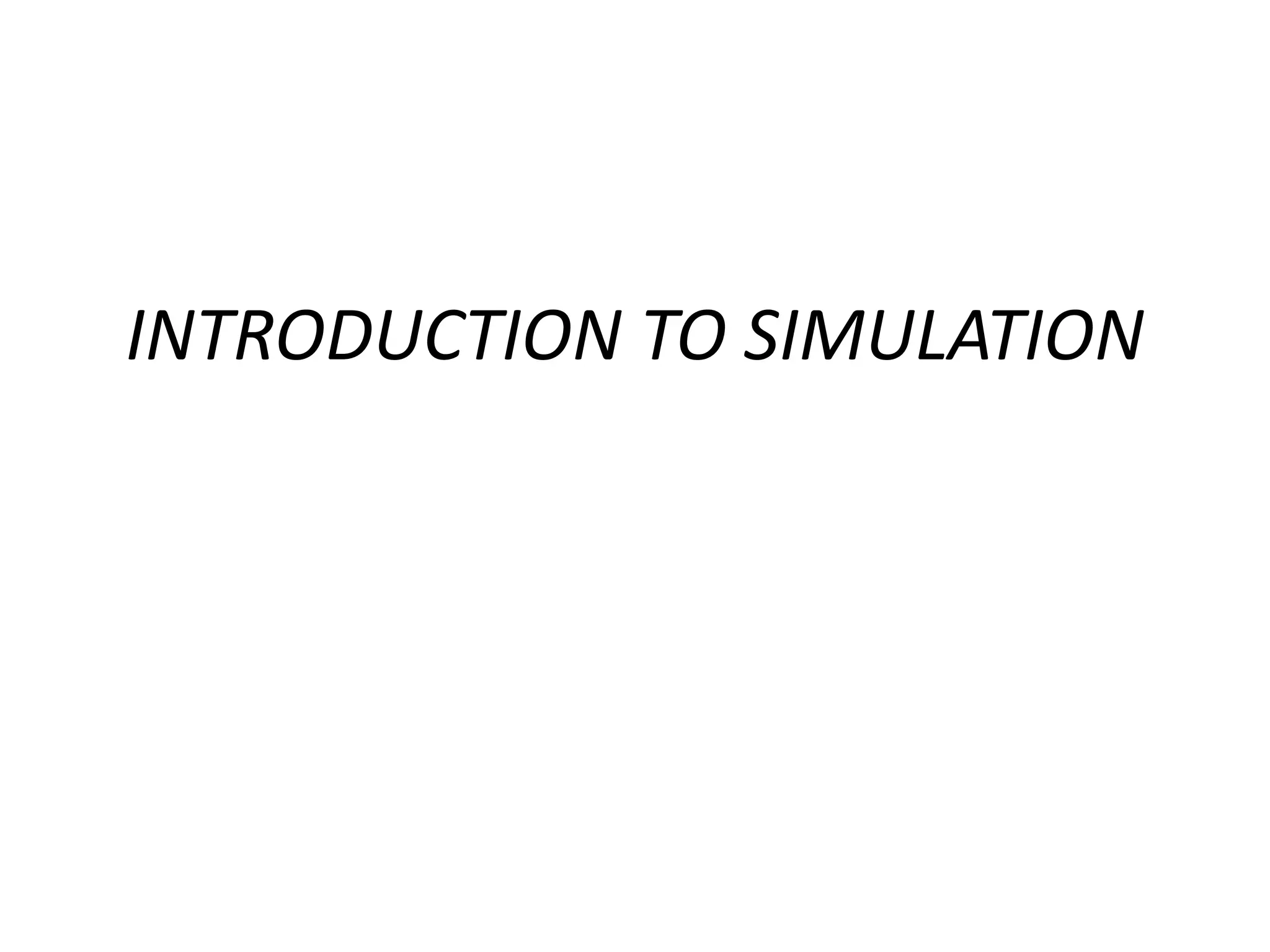 INTRODUCTION TO SIMULATION
 