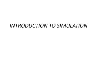 INTRODUCTION TO SIMULATION
 