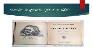 Francisco de Quevedo: “¡Ah de la vida!”
 