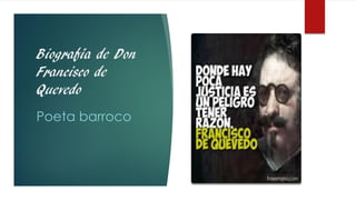 Biografía de Don
Francisco de
Quevedo
Poeta barroco
 