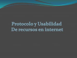 Protocolo y Usabilidad  De recursos en internet 