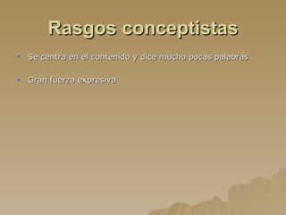 Rasgos conceptistas Se centra en el contenido y dice mucho pocas palabras Gran fuerza expresiva 