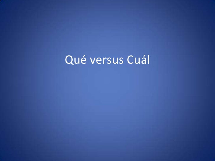 9Que versus cual