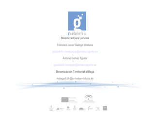Dinamizadores Locales Francisco Javier Gallego Orellana [email_address] Antonio Gómez Aguilar [email_address] Dinamización Territorial Málaga [email_address] 