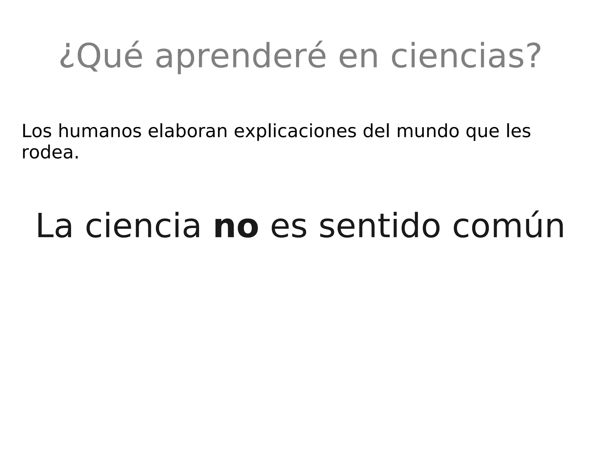 La ciencia  no  es sentido común ¿Qué aprenderé en ciencias? 