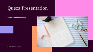 W W W . Q U E Z A . C O M
Queza Presentation
Pastel Lookbook Design
 