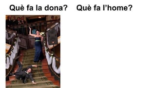 Què fa la dona?

Què fa l’home?

 