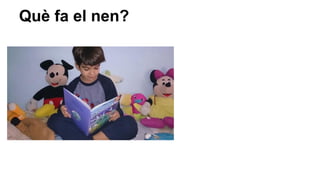 Què fa el nen?

 