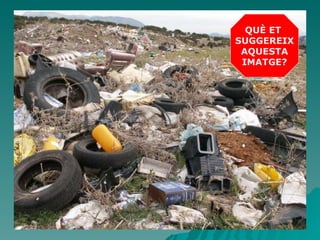 QUÈ ET  SUGGEREIX AQUESTA IMATGE? 