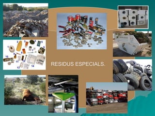 RESIDUS ESPECIALS. 