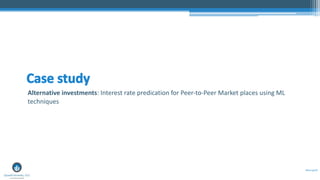 #Disrupt19
Alternative investments: Interest rate predication for Peer-to-Peer Market places using ML
techniques
Case study
 