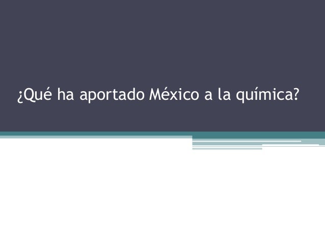 Que A Aportado Mexico A La Quimica | qu 233 ha aportado m 233 xico a la qu 237 mica Que A Aportado Mexico A La Quimica | qu 233 ha aportado m 233 xico a la qu 237 mica
