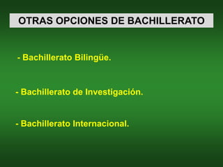 OTRAS OPCIONES DE BACHILLERATO


- Bachillerato Bilingüe.


- Bachillerato de Investigación.


- Bachillerato Internacional.
 
