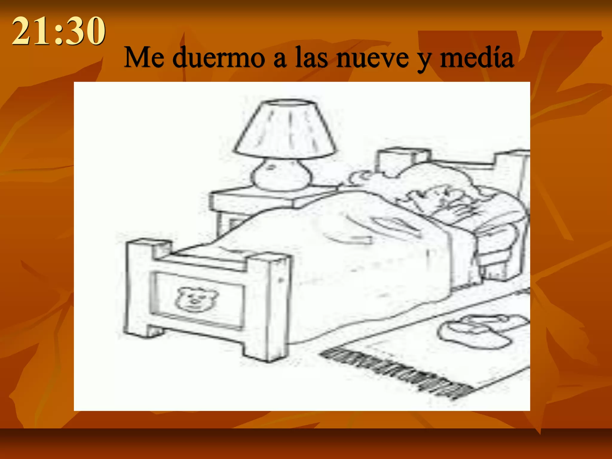 21:30
        Me duermo a las nueve y medίa
 