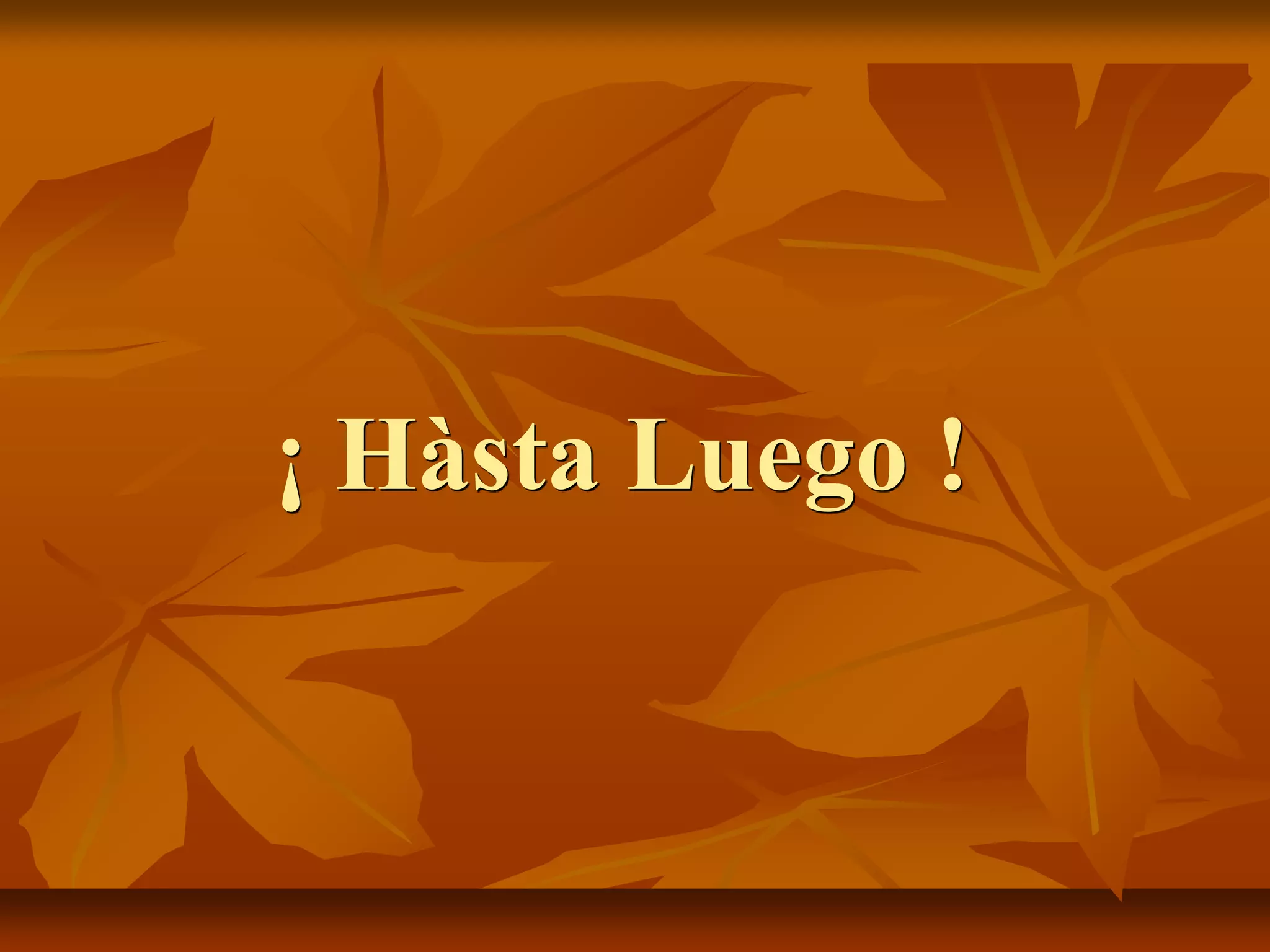 ¡ Hàsta Luego !
 
