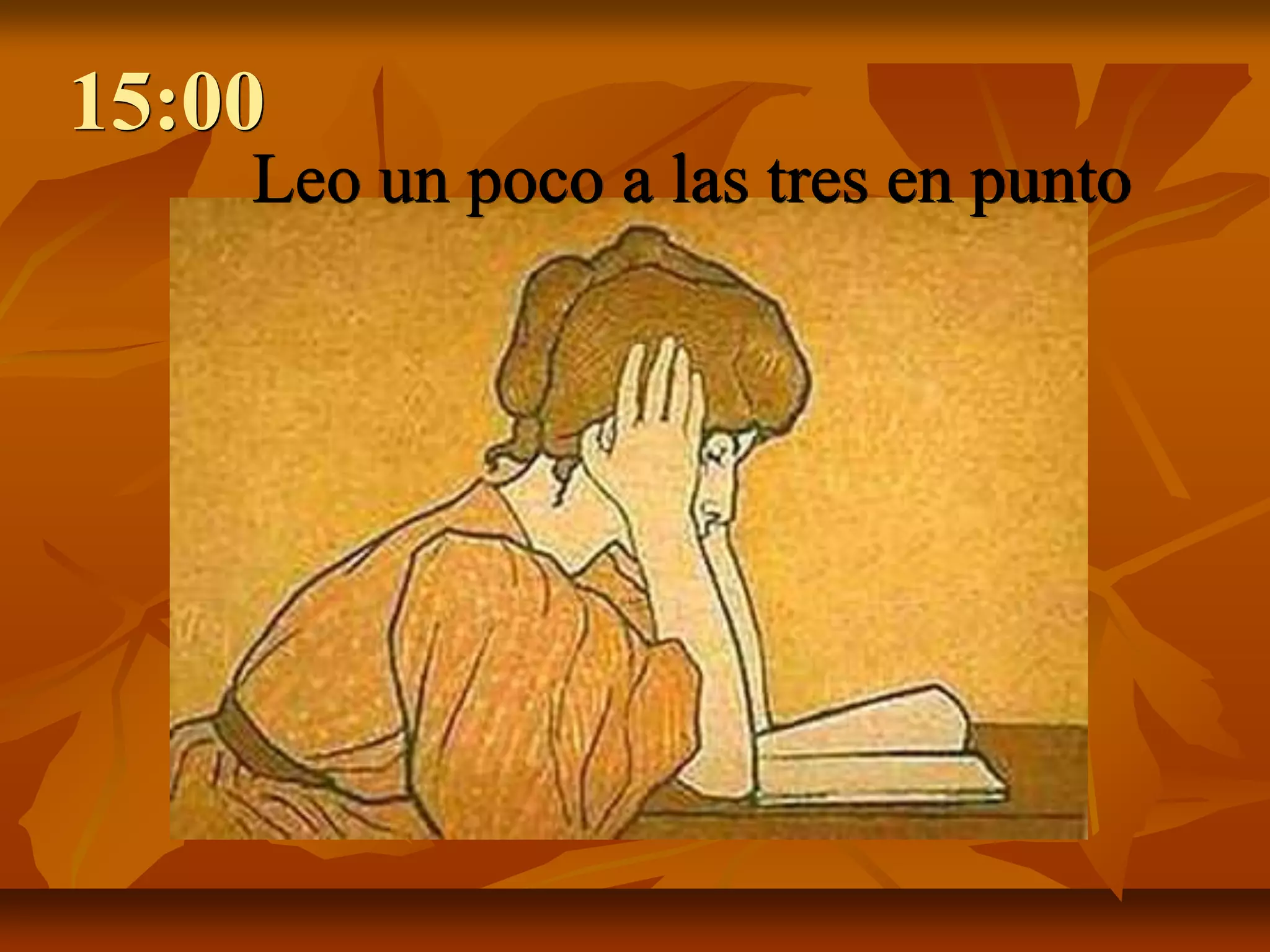 15:00
    Leo un poco a las tres en punto
 