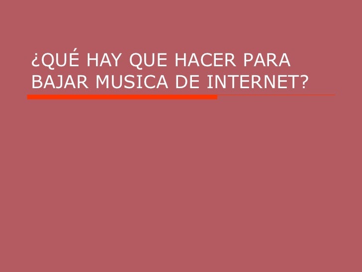 Qué hay que hacer para bajar musica